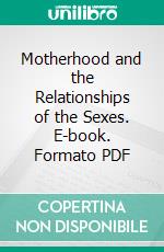 Motherhood and the Relationships of the Sexes. E-book. Formato PDF ebook