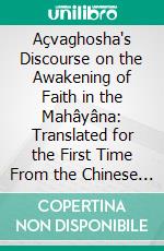 Açvaghosha's Discourse on the Awakening of Faith in the Mahâyâna: Translated for the First Time From the Chinese Version. E-book. Formato PDF ebook