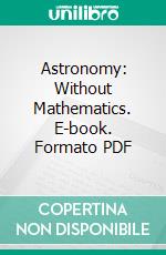 Astronomy: Without Mathematics. E-book. Formato PDF ebook di Edmund Beckett Grimthorpe