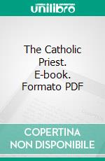 The Catholic Priest. E-book. Formato PDF ebook di Michael Muller