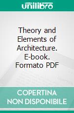 Theory and Elements of Architecture. E-book. Formato PDF ebook