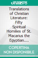Translations of Christian Literature: Fifty Spiritual Homilies of St. Macarius the Egyptian. E-book. Formato PDF ebook