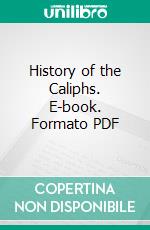 History of the Caliphs. E-book. Formato PDF ebook