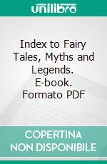 Index to Fairy Tales, Myths and Legends. E-book. Formato PDF ebook