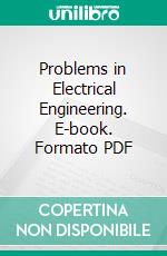 Problems in Electrical Engineering. E-book. Formato PDF ebook di Waldo V. Lyon