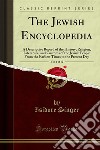 The Jewish Encyclopedia: A Descriptive Record of the History, Religion, Literature, and Customs of the Jewish People From the Earliest Times to the Present Day. E-book. Formato PDF ebook