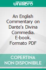 An English Commentary on Dante's Divina Commedia. E-book. Formato PDF ebook di Henry Fanshawe Tozer