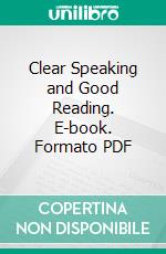 Clear Speaking and Good Reading. E-book. Formato PDF ebook