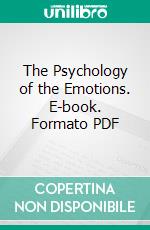 The Psychology of the Emotions. E-book. Formato PDF ebook