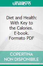 Diet and Health: With Key to the Calories. E-book. Formato PDF