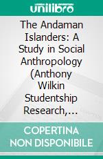 The Andaman Islanders: A Study in Social Anthropology (Anthony Wilkin Studentship Research, 1906). E-book. Formato PDF ebook