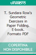 T. Sundara Row's Geometric Exercises in Paper Folding. E-book. Formato PDF ebook di David Eugene Smith