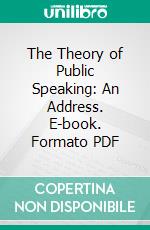 The Theory of Public Speaking: An Address. E-book. Formato PDF ebook