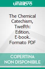 The Chemical Catechism, Twelfth: Edition. E-book. Formato PDF ebook di Samuel Parkes