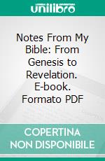 Notes From My Bible: From Genesis to Revelation. E-book. Formato PDF ebook di D. L. Moody