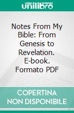 Notes From My Bible: From Genesis to Revelation. E-book. Formato PDF ebook