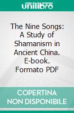 The Nine Songs: A Study of Shamanism in Ancient China. E-book. Formato PDF ebook