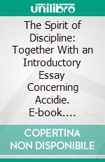 The Spirit of Discipline: Together With an Introductory Essay Concerning Accidie. E-book. Formato PDF ebook