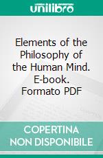 Elements of the Philosophy of the Human Mind. E-book. Formato PDF