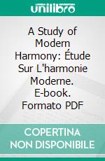 A Study of Modern Harmony: Étude Sur L'harmonie Moderne. E-book. Formato PDF ebook