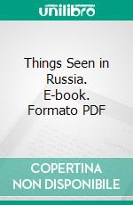 Things Seen in Russia. E-book. Formato PDF ebook di William Barnes Steveni