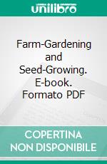 Farm-Gardening and Seed-Growing. E-book. Formato PDF