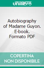 Autobiography of Madame Guyon. E-book. Formato PDF