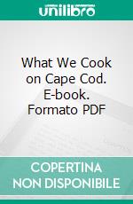 What We Cook on Cape Cod. E-book. Formato PDF ebook