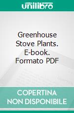 Greenhouse Stove Plants. E-book. Formato PDF ebook di Thomas Baines