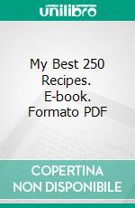 My Best 250 Recipes. E-book. Formato PDF ebook