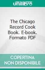 The Chicago Record Cook Book. E-book. Formato PDF ebook