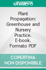 Plant Propagation: Greenhouse and Nursery Practice. E-book. Formato PDF ebook