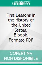 First Lessons in the History of the United States. E-book. Formato PDF ebook