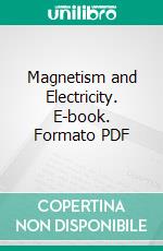 Magnetism and Electricity. E-book. Formato PDF ebook di Arthur Wm