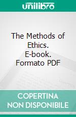 The Methods of Ethics. E-book. Formato PDF ebook