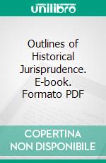 Outlines of Historical Jurisprudence. E-book. Formato PDF ebook