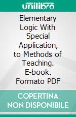 Elementary Logic With Special Application, to Methods of Teaching. E-book. Formato PDF ebook di William J. Taylor