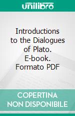 Introductions to the Dialogues of Plato. E-book. Formato PDF ebook