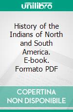 History of the Indians of North and South America. E-book. Formato PDF ebook di Samuel G. Goodrich