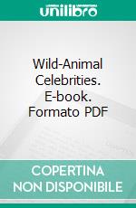 Wild-Animal Celebrities. E-book. Formato PDF ebook di Ellen Velvin