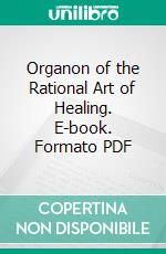 Organon of the Rational Art of Healing. E-book. Formato PDF ebook di Samuel Hahnemann