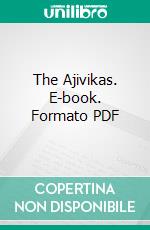 The Ajivikas. E-book. Formato PDF ebook