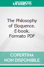 The Philosophy of Eloquence. E-book. Formato PDF ebook