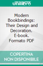 Modern Bookbindings: Their Design and Decoration. E-book. Formato PDF ebook