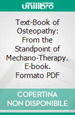 Text-Book of Osteopathy: From the Standpoint of Mechano-Therapy. E-book. Formato PDF ebook