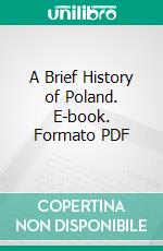 A Brief History of Poland. E-book. Formato PDF ebook di Julia Swift Orvis