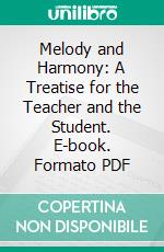 Melody and Harmony: A Treatise for the Teacher and the Student. E-book. Formato PDF ebook di Stewart Macpherson