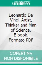 Leonardo Da Vinci, Artist, Thinker and Man of Science. E-book. Formato PDF ebook di Eugène Müntz