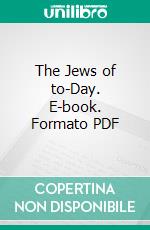 The Jews of to-Day. E-book. Formato PDF ebook