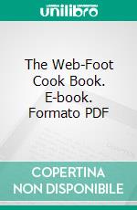 The Web-Foot Cook Book. E-book. Formato PDF ebook